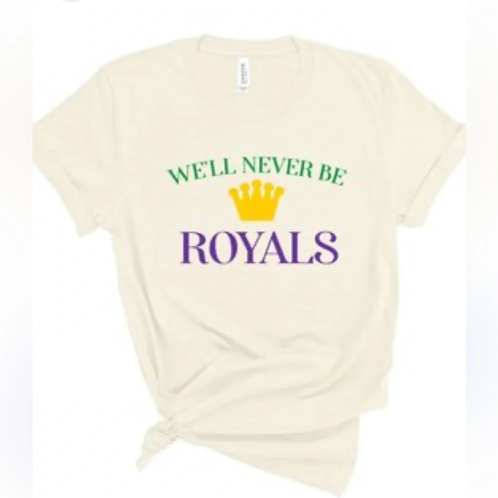 Mardi Gras We’ll Never Be Royals Nola Shirt Fat Tuesday T-Shirt Unisex - Picture 9 of 9